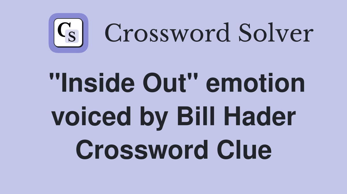 "Inside Out" emotion voiced by Bill Hader Crossword Clue Answers